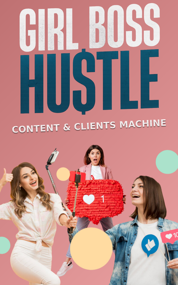 GIRL BOSS HUSTLE CONTENT & CLIENTS MACHINE